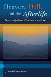 book Heaven, Hell, and the Afterlife [3 volumes]: Eternity in Judaism, Christianity, and Islam