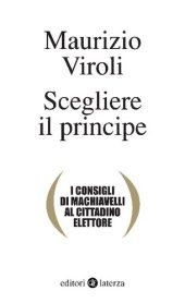 book Scegliere il principe. I consigli di Machiavelli al cittadino elettore