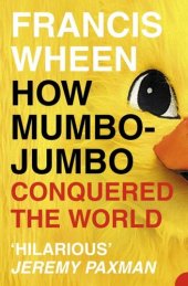 book How Mumbo-Jumbo Conquered the World: A Short History of Modern Delusions