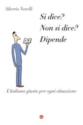 book Si dice? Non si dice? Dipende. L'italiano giusto per ogni situazione