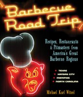 book Barbecue Road Trip: Recipes, Restaurants, & Pitmasters from America's Great Barbecue Regions