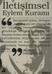 book İletişimsel Eylem Kuramı Cilt 1: Eylem Rasyonelliği ve Toplumsal Rasyonelleşme