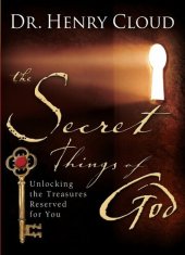 book The Secret Things of God: Unlocking the Treasures Reserved for You