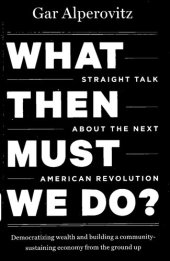 book What then must we do?: straight talk about the next American revolution