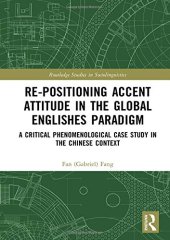 book Re-positioning Accent Attitude in the Global Englishes Paradigm: A Critical Phenomenological Case Study in the Chinese Context