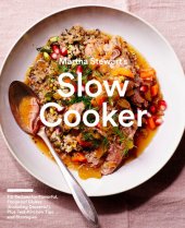 book Martha Stewart's Slow Cooker: 110 Recipes for Flavorful, Foolproof Dishes (Including Desserts!), Plus Test- Kitchen Tips and Strategies