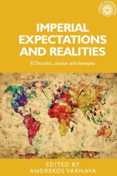 book Imperial Expectations and Realities: El Dorados, Utopias and Dystopias