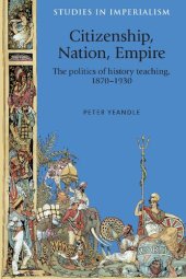 book Citizenship, Nation, Empire: The Politics of History Teaching in England, 1870-1930