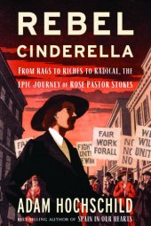 book Rebel Cinderella: From Rags to Riches to Radical, the Epic Journey of Rose Pastor Stokes