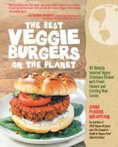 book The Best Veggie Burgers on the Planet: 101 Globally Inspired Vegan Creations Packed with Fresh Flavors and Exciting New Tastes