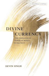 book Divine Currency: The Theological Power of Money in the West