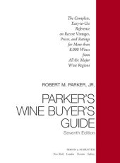 book Parker's Wine Buyer's Guide: The Complete, Easy-to-Use Reference on Recent Vintages, Prices, and Ratings for More than 8,000 Wines from All the Major Wine Regions