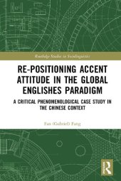 book Re-positioning Accent Attitude in the Global Englishes Paradigm: A Critical Phenomenological Case Study in the Chinese Context