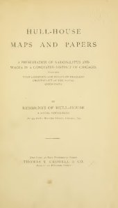 book Hull-House Maps and Papers: A Presentation of Nationalities and Wages in a Congested District of Chicago, Together with Comments and Essays on Problems Growing out of the Social Conditions