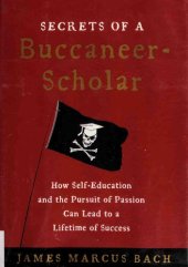 book Secrets of a Buccaneer-Scholar: How Self-Education and the Pursuit of Passion Can Lead to a Lifetime of Success