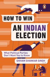 book How to Win an Indian Election: What Political Parties Don’t Want You to Know