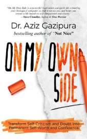 book On My Own Side: Transform Self-Criticism and Doubt Into Permanent Self-Worth and Confidence