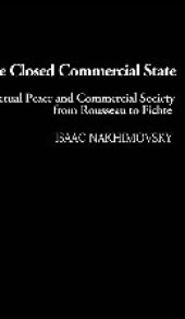 book The Closed Commercial State: Perpetual Peace and Commercial Society from Rousseau to Fichte