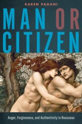 book Man or Citizen: Anger, Forgiveness, and Authenticity in Rousseau