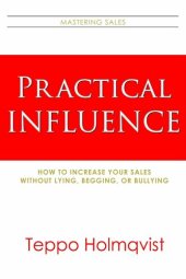 book Practical Influence: How to Increase Your Sales Without Lying, Begging, or Bullying