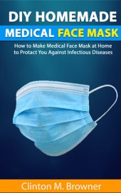 book DIY Homemade Medical Face Mask : How to Make Medical Face-mask at Home to Protect You Against Infectious Diseases