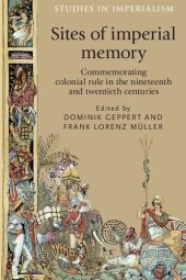 book Sites of imperial memory: Commemorating colonial rule in the nineteenth and twentieth centuries