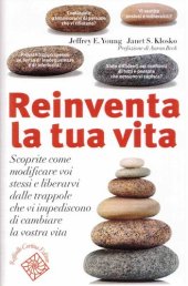 book Reinventa la tua vita. Scoprite come modificare voi stessi e liberarvi dalle trappole che vi impediscono di cambiare