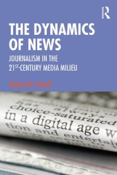 book The Dynamics of News: Journalism in the 21st-Century Media Milieu