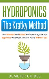 book Hydroponics: The Kratky Method: The Cheapest And Easiest Hydroponic System For Beginners Who Want To Grow Plants Without Soil