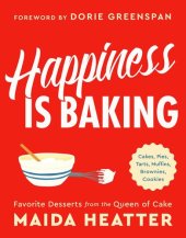 book Happiness Is Baking: Cakes, Pies, Tarts, Muffins, Brownies, Cookies: Favorite Desserts from the Queen of Cake