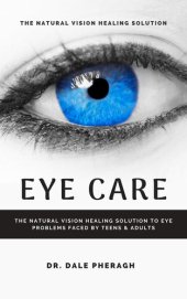 book Eye Care: The Natural Vision Healing Solution to Eye Problems Faced by Teens & Adults