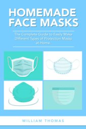 book Homemade Face Masks: The Complete Guide to Easily Make Different Types of Protection Masks at Home.