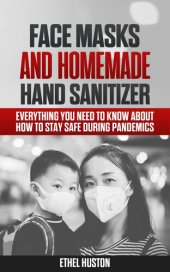 book Face Masks and Homemade Hand Sanitizer: Everything You Need to Know About How to Stay Safe During Pandemics