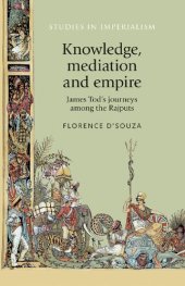 book Knowledge, mediation and empire: James Tod's journeys among the Rajputs