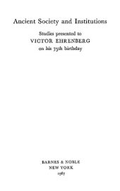 book Ancient society and institutions: studies presented to Victor Ehrenberg on his 75th birthday