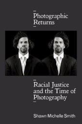 book Photographic Returns: Racial Justice and the Time of Photography