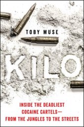 book Kilo: Inside the Deadliest Cocaine Cartels: From the Jungles to the Streets