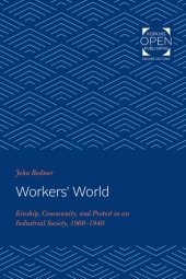 book Workers' world : kinship, community, and protest in an industrial society, 1900-1940