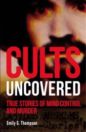 book Cults Uncovered: True Stories of Mind Control and Murder