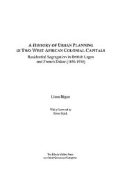 book A History of Urban Planning in Two West African Colonial Capitals: Residential Segregation in British Lagos and French Dakar (1850-1930)