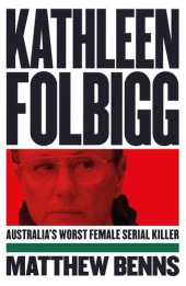 book Kathleen Folbigg: Australia's Worst Female Serial Killer