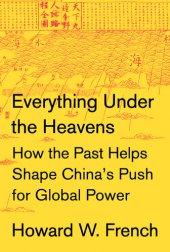 book Everything Under the Heavens: How the Past Helps Shape China's Push for Global Power