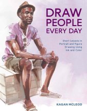 book Draw People Every Day: Short Lessons in Portrait and Figure Drawing Using Ink and Color