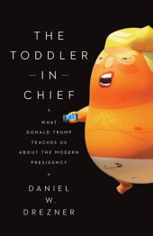 book The Toddler in Chief: What Donald Trump Teaches Us about the Modern Presidency