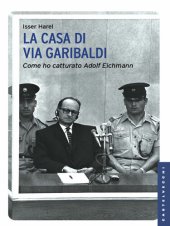 book La casa di via Garibaldi. Come ho catturato Adolf Eichmann