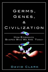 book Germs, Genes, & Civilization: How Epidemics Shaped Who We Are Today (FT Press Science Series)