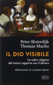 book Il Dio visibile. Le radici religiose del nostro rapporto con il denaro. Conversazione con Manfred Osten