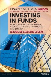 book Investing in Funds: How to Select Investments, Assess Managers and Protect Your Wealth (Financial Times Guides) (The FT Guides)