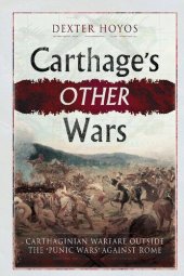 book Carthage's Other Wars: Carthaginian Warfare Outside the 'Punic Wars' Against Rome