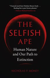 book The Selfish Ape: Human Nature And Our Path To Extinction